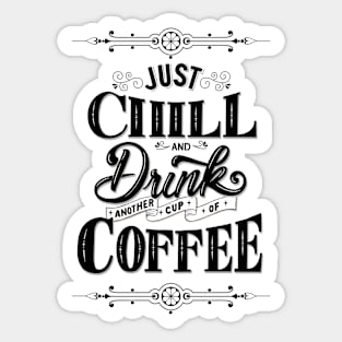 Just Chill and Drink Coffee Sticker